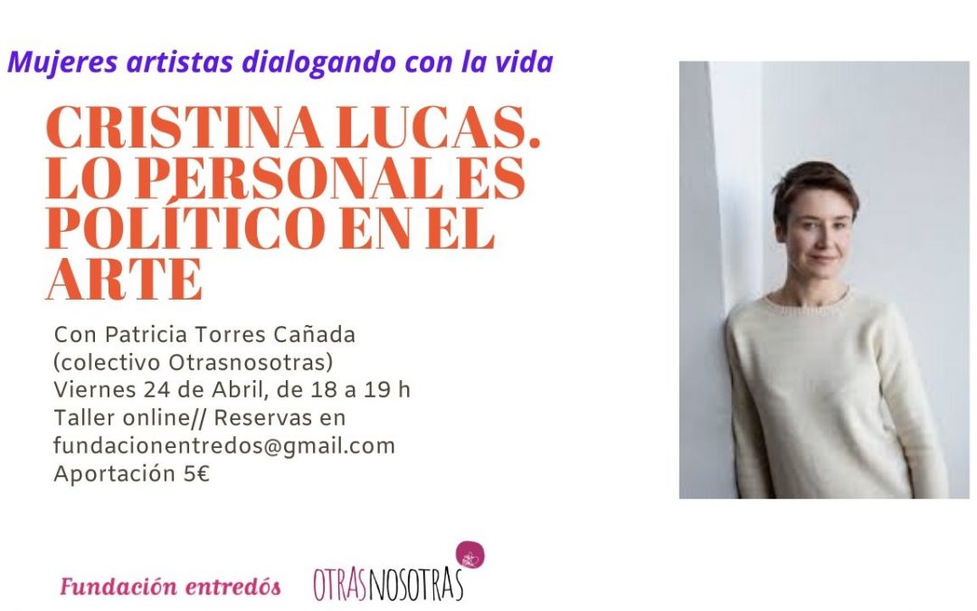 24/04/20 Cristina Lucas. Lo personal es político en el arte
