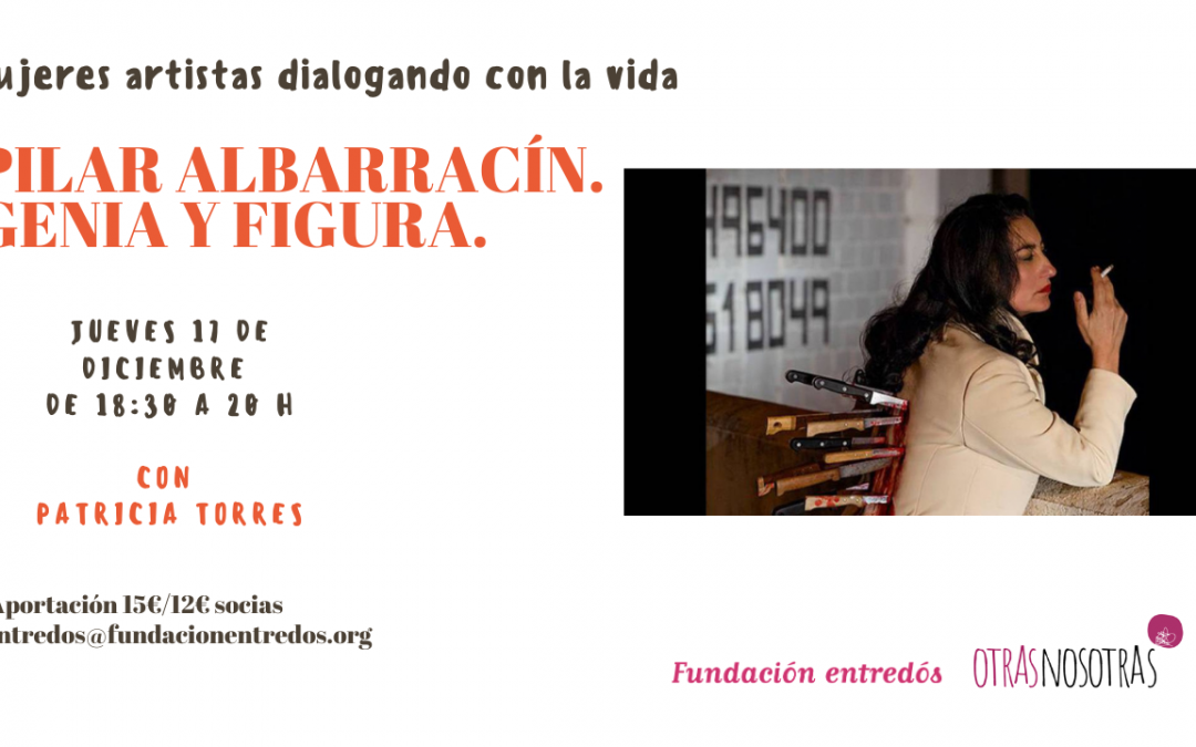 17/12/20 ‘Pilar Albarracín. Genia y figura’